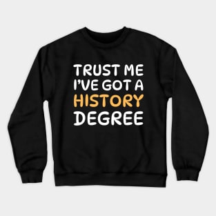 Trust Me, I’ve Got a History Degree Funny Proud Historian Graduation 2024 Crewneck Sweatshirt